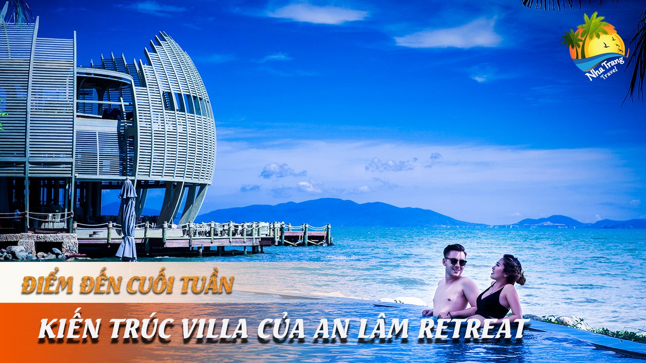 [ĐIỂM ĐẾN CUỐI TUẦN] - "QUÊN LỐI VỀ" VỚI NHỮNG KIẾN TRÚC ĐỘC ĐÁO CỦA AN LÂM RETREAT | NHA TRANG TRAVEL