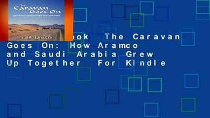 Full E-book  The Caravan Goes On: How Aramco and Saudi Arabia Grew Up Together  For Kindle