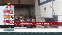 Otobüsün motoruna sıkıştı