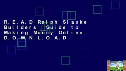 R.E.A.D Ralph Slaske Builders  Guide to Making Money Online D.O.W.N.L.O.A.D