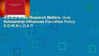 R.E.A.D When Research Matters: How Scholarship Influences Education Policy D.O.W.N.L.O.A.D