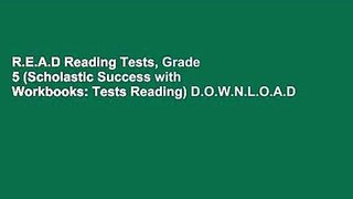 R.E.A.D Reading Tests, Grade 5 (Scholastic Success with Workbooks: Tests Reading) D.O.W.N.L.O.A.D
