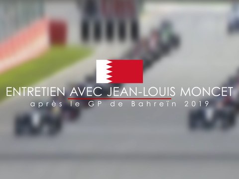 Entretien avec Jean-Louis Moncet après le Grand Prix de Bahreïn 2019