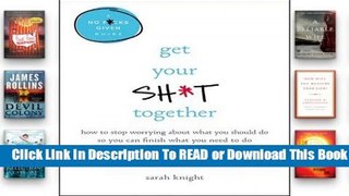 Full version  Get Your Sh*t Together: How to Stop Worrying About What You Should Do So You Can
