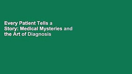Every Patient Tells a Story: Medical Mysteries and the Art of Diagnosis