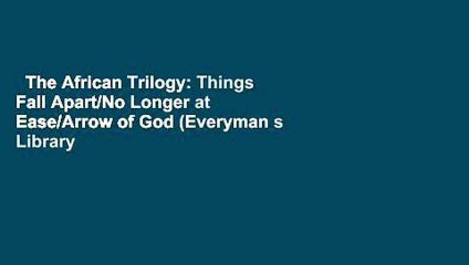 The African Trilogy: Things Fall Apart/No Longer at Ease/Arrow of God (Everyman s Library