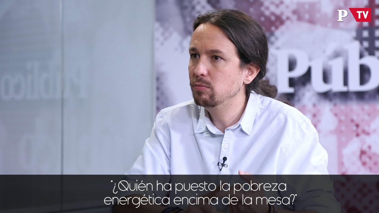 Pablo Iglesias: "¿Quién ha puesto la pobreza  energética encima de la mesa?"