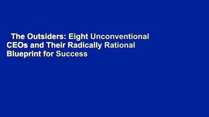 The Outsiders: Eight Unconventional CEOs and Their Radically Rational Blueprint for Success