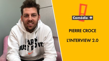 L'interview 2.0 de Pierre Croce - Comédie+