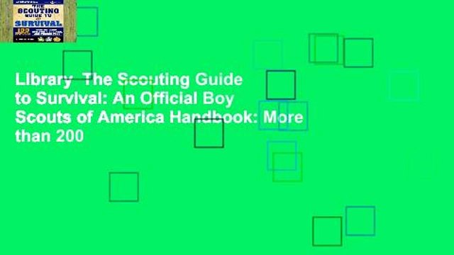 Library The Scouting Guide to Survival: An Official Boy Scouts of America Handbook: More than 200