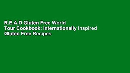 R.E.A.D Gluten Free World Tour Cookbook: Internationally Inspired Gluten Free Recipes