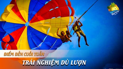 [ĐIỂM ĐẾN CUỐI TUẦN] - DU NGOẠN TRÊN KHÔNG  CỰC PHÊ VỚI DÙ BAY | NHA TRANG TRAVEL