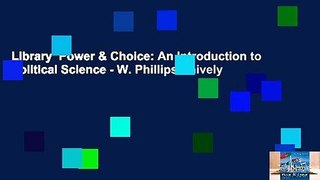 Library  Power & Choice: An Introduction to Political Science - W. Phillips Shively