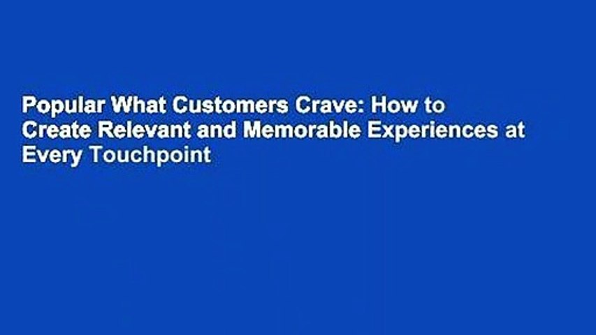 Popular What Customers Crave: How to Create Relevant and Memorable Experiences at Every Touchpoint
