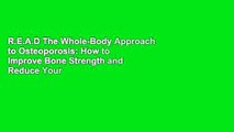 R.E.A.D The Whole-Body Approach to Osteoporosis: How to Improve Bone Strength and Reduce Your