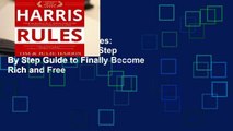 Full E-book Harris Rules: Your No-BS Practical Step By Step Guide to Finally Become Rich and Free