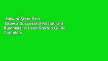 How to Start, Run   Grow a Successful Restaurant Business: A Lean Startup Guide Complete