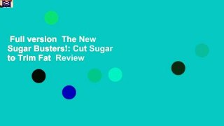 Full version  The New Sugar Busters!: Cut Sugar to Trim Fat  Review