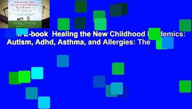 Full E-book Healing the New Childhood Epidemics: Autism, Adhd, Asthma, and Allergies: The