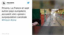 Prisons. La France et sept autres pays européens accusent une « grave » surpopulation carcérale