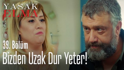 Bizden uzak dur yeter - Yasak Elma 39. Bölüm