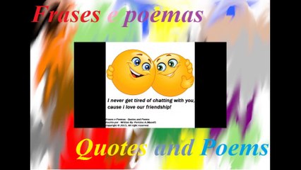 I never get tired of chatting with you, love our friendship [Quotes and Poems]