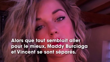 Maddy Burciaga : rupture CHOC avec Vincent, la terrible raison dévoilée !