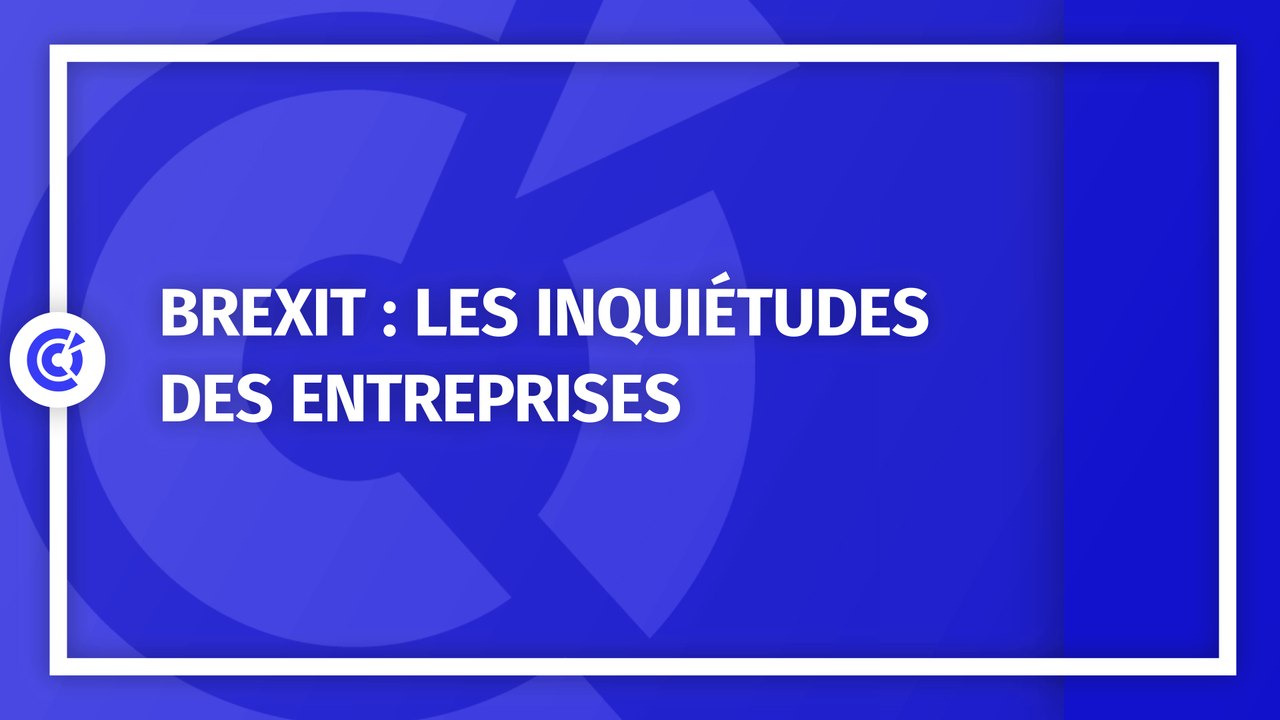 Brexit : les inquiétudes des entreprises