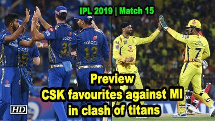 IPL 2019 | Match 15 | | CSK favourites against MI in clash of titans