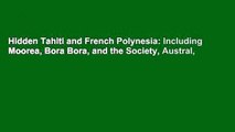 Hidden Tahiti and French Polynesia: Including Moorea, Bora Bora, and the Society, Austral,
