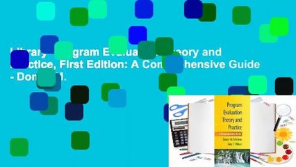 Library  Program Evaluation Theory and Practice, First Edition: A Comprehensive Guide - Donna M.