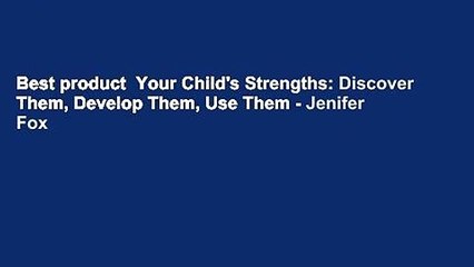 Best product  Your Child's Strengths: Discover Them, Develop Them, Use Them - Jenifer Fox