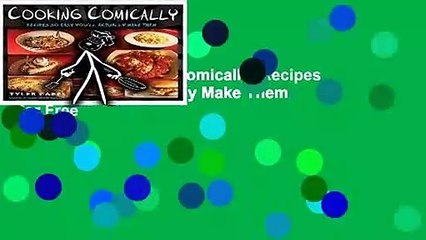 Full E-book Cooking Comically: Recipes So Easy You Ll Actually Make Them  For Free