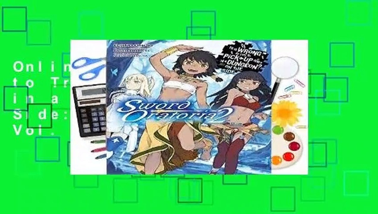 Online Is It Wrong to Try to Pick Up Girls in a Dungeon? On the Side: Sword Oratoria, Vol. 2