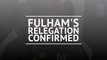 Fulham relegated from the Premier League