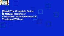 [Read] The Complete Guide to Natural Healing of Varicocele: Varicocele Natural Treatment Without