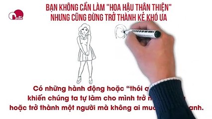 Bạn không cần làm "hoa hậu thân thiện" nhưng cũng đừng trở thành kẻ khó ưa