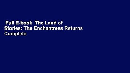 Full E-book  The Land of Stories: The Enchantress Returns Complete