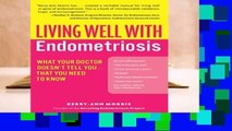 Full E-book  Living Well with Endometriosis: What Your Doctor Doesn t Tell You...That You Need to
