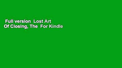 Full version  Lost Art Of Closing, The  For Kindle