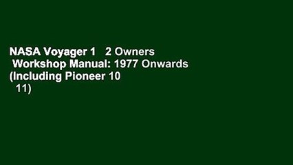 NASA Voyager 1   2 Owners  Workshop Manual: 1977 Onwards (Including Pioneer 10   11)