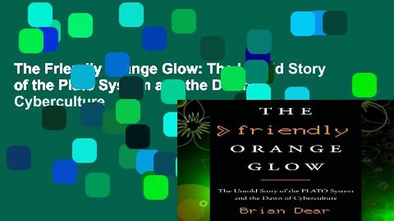 The Friendly Orange Glow: The Untold Story of the Plato System and the Dawn of Cyberculture