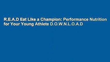 R.E.A.D Eat Like a Champion: Performance Nutrition for Your Young Athlete D.O.W.N.L.O.A.D