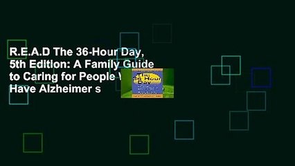 R.E.A.D The 36-Hour Day, 5th Edition: A Family Guide to Caring for People Who Have Alzheimer s
