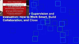 Rethinking Teacher Supervision and Evaluation: How to Work Smart, Build Collaboration, and Close