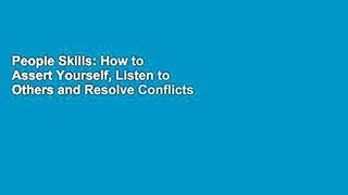 People Skills: How to Assert Yourself, Listen to Others and Resolve Conflicts
