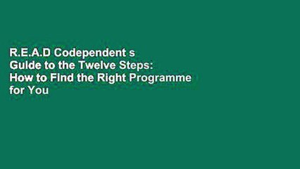 R.E.A.D Codependent s Guide to the Twelve Steps: How to Find the Right Programme for You