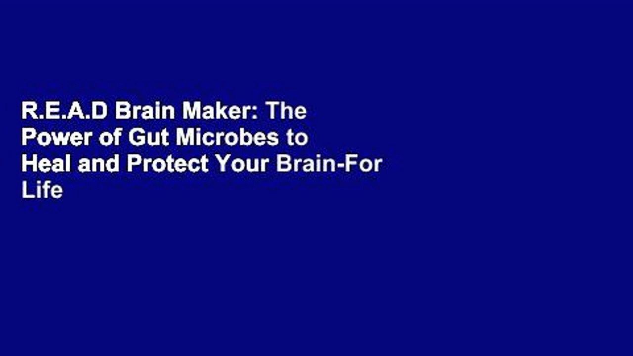 R.E.A.D Brain Maker: The Power of Gut Microbes to Heal and Protect Your Brain-For Life