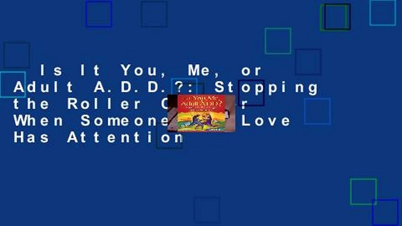 Is It You, Me, or Adult A.D.D.?: Stopping the Roller Coaster When Someone You Love Has Attention