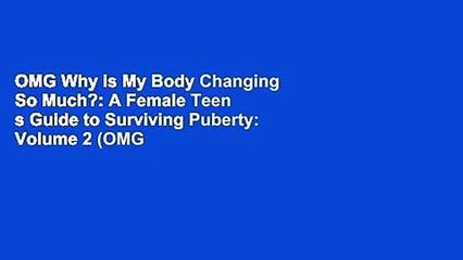 OMG Why is My Body Changing So Much?: A Female Teen s Guide to Surviving Puberty: Volume 2 (OMG